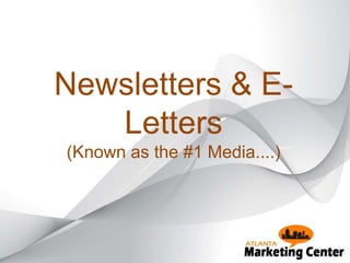 Newsletters & E-
Letters
(Known as the #1 Media....)
 