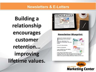 Newsletters & E-Letters
Building a
relationship
encourages
customer
retention...
improving
lifetime values.
 