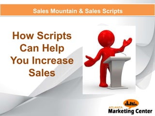 Sales Mountain & Sales Scripts
How Scripts
Can Help
You Increase
Sales
 