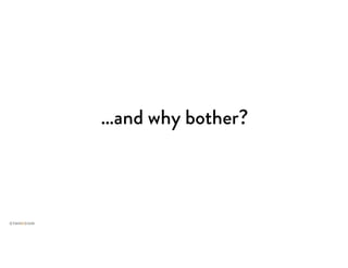 …and why bother?
 