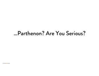 …Parthenon? Are You Serious?
 
