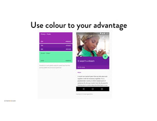 Use colour to your advantage
 