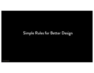 Simple Rules for Better Design
 
