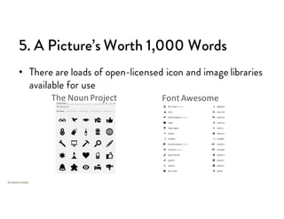 5. A Picture’s Worth 1,000 Words
• There are loads of open-licensed icon and image libraries
available for use
 