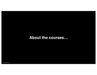 About the courses…
 