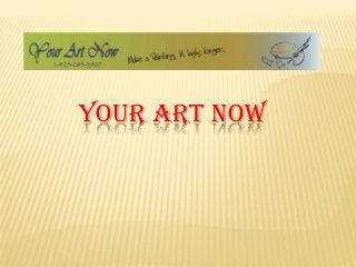 YOUR ART NOW
 