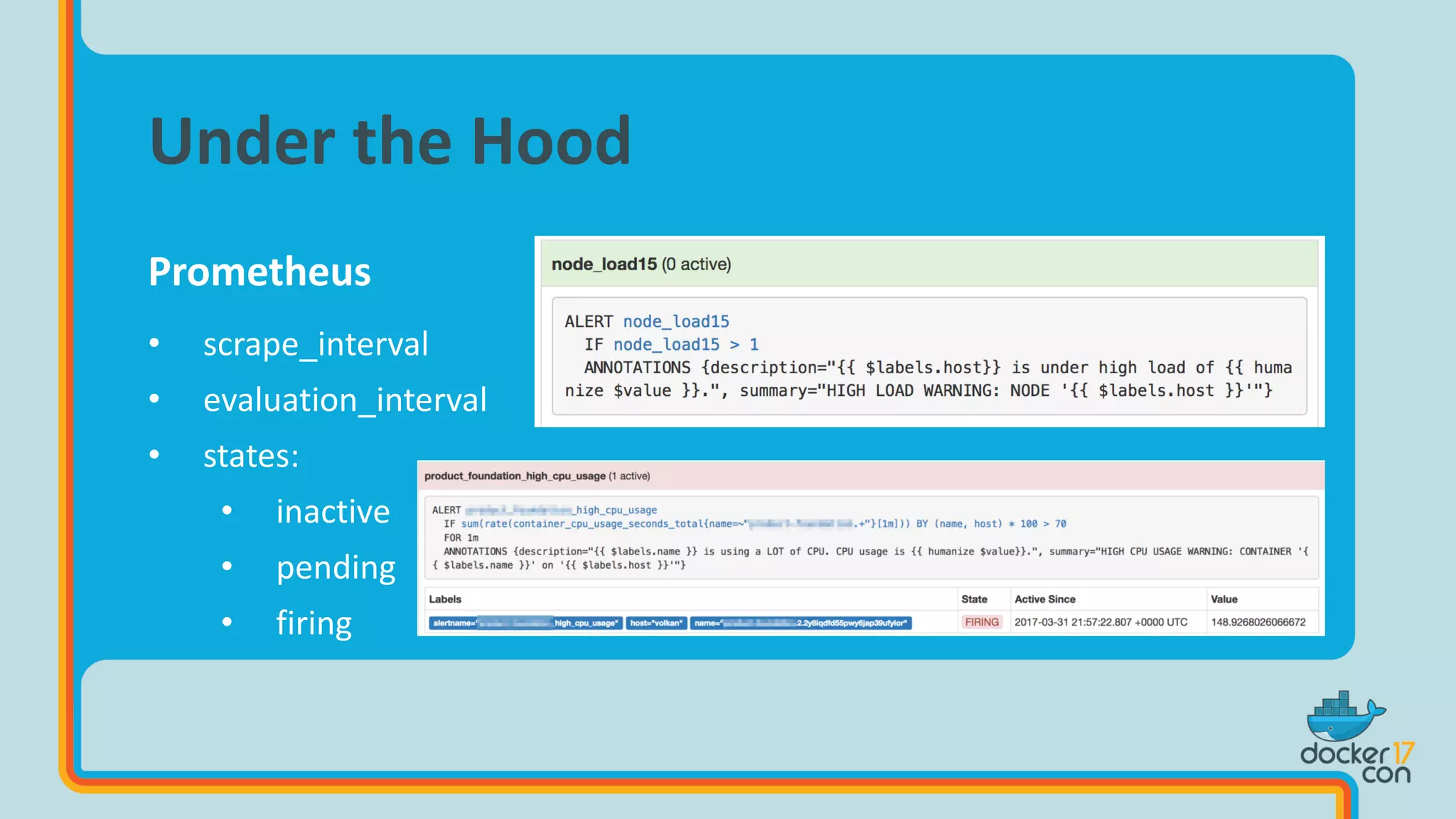 Prometheus
• scrape_interval
• evaluation_interval
• states:
• inactive
• pending
• firing
Under the Hood
 
