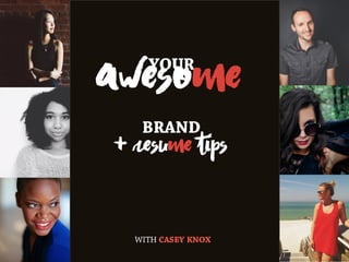 The 4 P’s of Personal Branding
WITH CASEY KNOX
+ resume tips
YOUR
BRAND
awesome
 