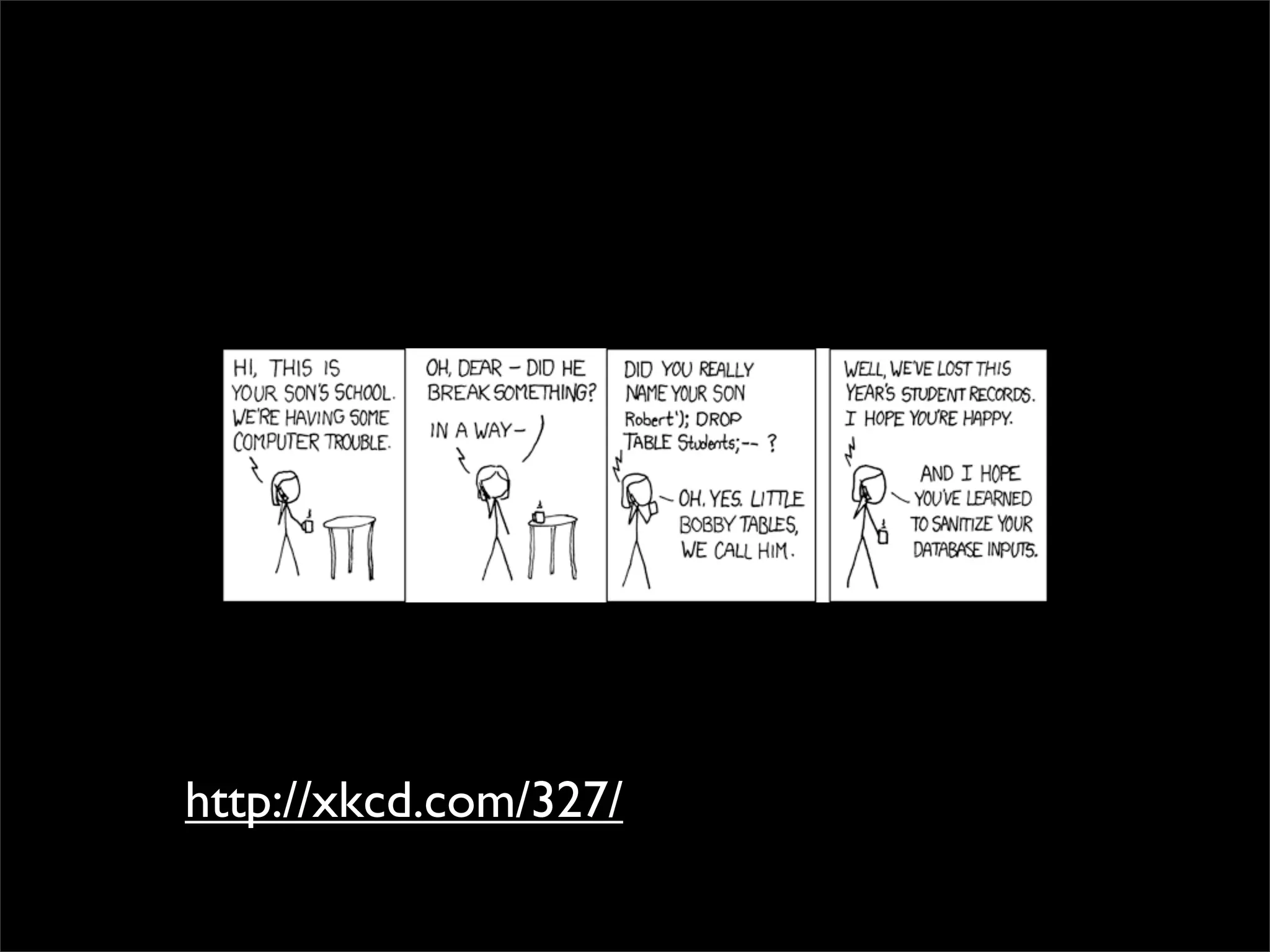 http://xkcd.com/327/
 