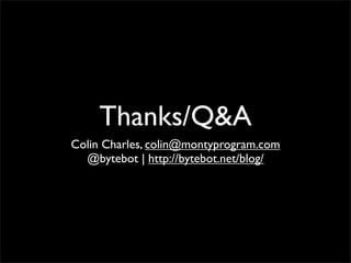 Thanks/Q&A
Colin Charles, colin@montyprogram.com
  @bytebot | http://bytebot.net/blog/
 