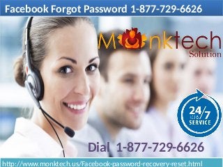 Facebook Forgot Password 1-877-729-6626Facebook Forgot Password 1-877-729-6626
http://www.monktech.us/Facebook-password-recovery-reset.htmlhttp://www.monktech.us/Facebook-password-recovery-reset.html
Dial 1-877-729-6626
 