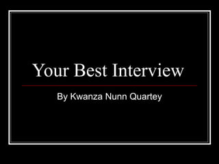 Your Best Interview  By Kwanza Nunn Quartey 