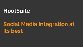 HootSuite
Social Media Integration at
its best
 