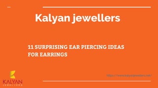 11 SURPRISING EAR PIERCING IDEAS FOR EARRINGS PPT