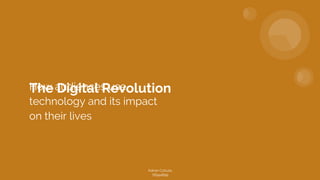 The Digital RevolutionHow audiences use
technology and its impact
on their lives
Adrian Cotruta
76944899
 