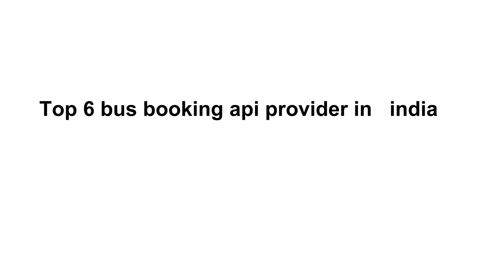 Top 6 bus booking api provider in india | PPTX