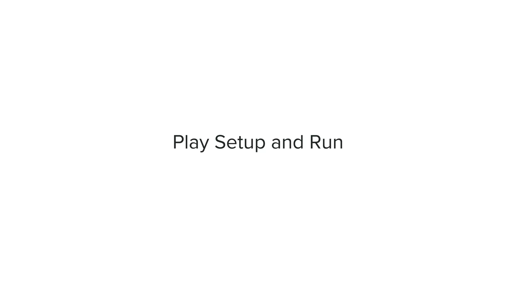 Play Setup and Run
 