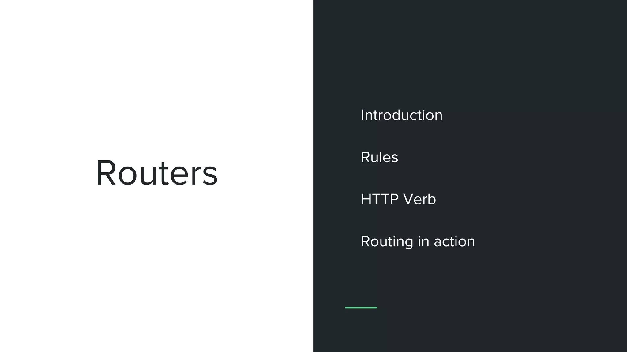 Routers
Introduction
Rules
HTTP Verb
Routing in action
 