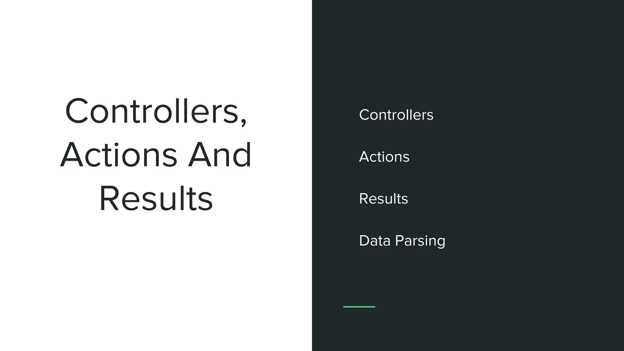 Controllers,
Actions And
Results
Controllers
Actions
Results
Data Parsing
 