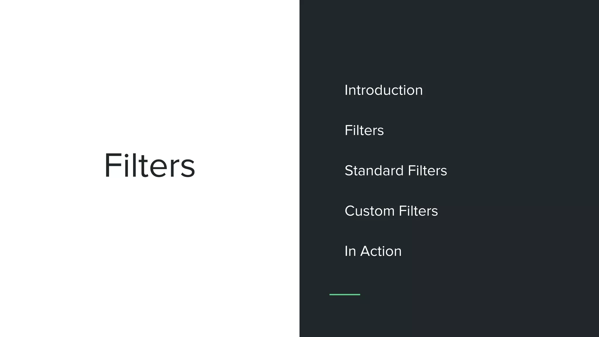 Filters
Introduction
Filters
Standard Filters
Custom Filters
In Action
 