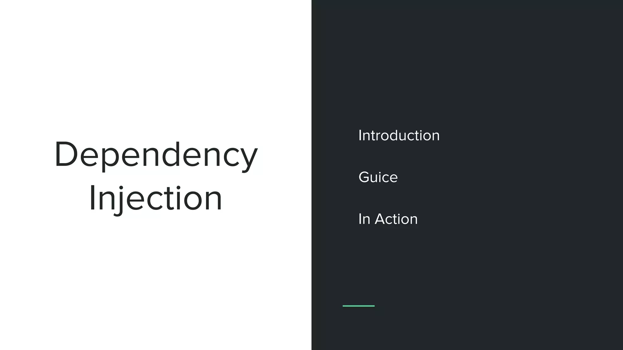 Dependency
Injection
Introduction
Guice
In Action
 