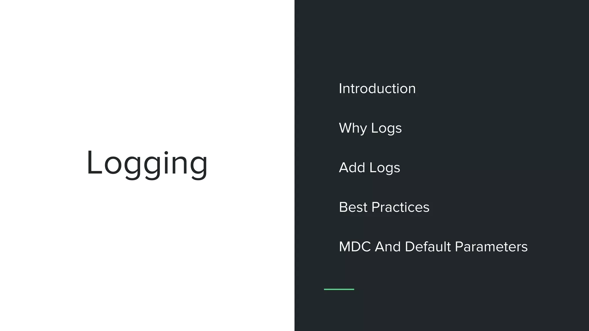 Logging
Introduction
Why Logs
Add Logs
Best Practices
MDC And Default Parameters
 