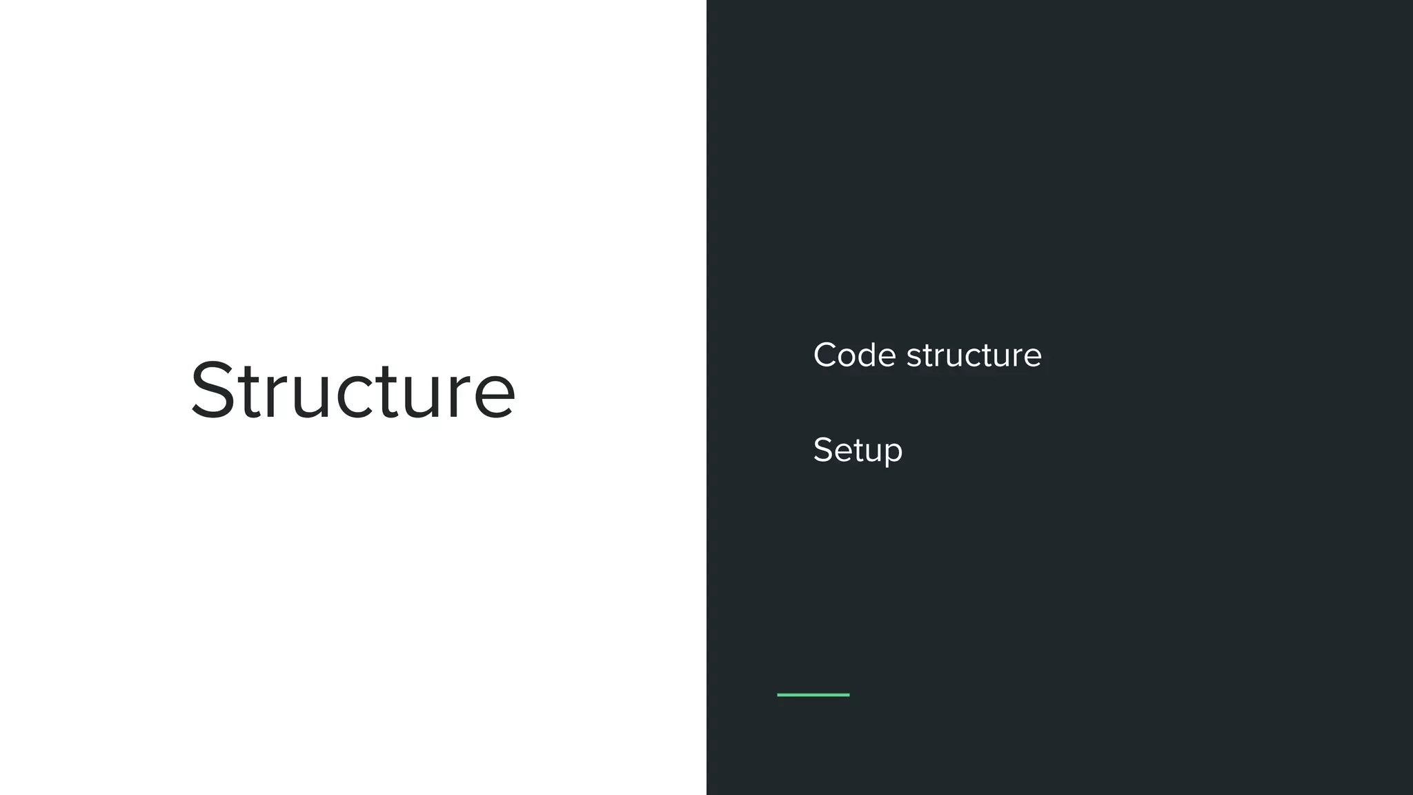 Structure
Code structure
Setup
 