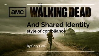 And Shared Identity
style of compliance
By Cory Cox
 