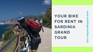 YOUR BIKE
FOR RENT IN
SARDINIA
GRAND
TOUR
www.sardiniagrandtour.com
 