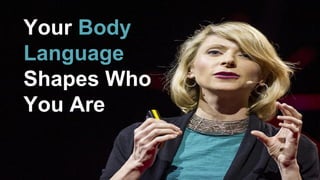 Your Body
Language
Shapes Who
You Are
 