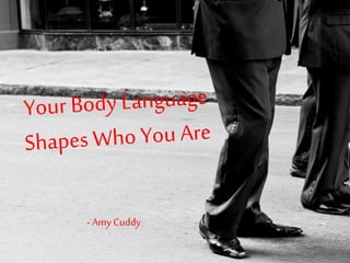 - Amy Cuddy
 
