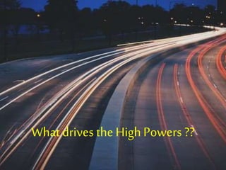 What drives theHighPowers ??
 
