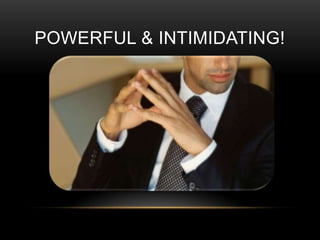 POWERFUL & INTIMIDATING!
 