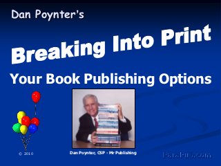 Dan Poynter’s




Your Book Publishing Options




 © 2010   Dan Poynter, CSP - Mr Publishing
                                             ParaPub.com
 