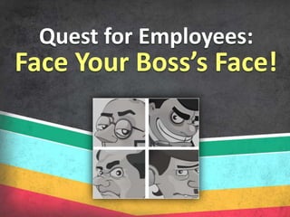 Quest for Employees: Face Your Boss’s Face! 