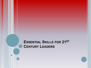 Essential Skills for 21st Century Leaders<br />