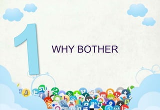 @ mab397 | mab397.wordpress.com | Head of Social, Mindshare | Australia
WHY BOTHER
 