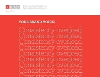 Consistency overload.
YOUR BRAND VOICE:
 