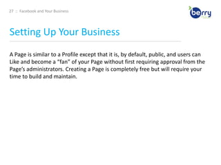18  ::  Facebook and Your BusinessStep by Step Setup____________________________________________________________________________________________________________________________________________Basic Information: Indicate your current city, hometown, gender, birthday, sexual preference, languages, and a short  “About Me” section 