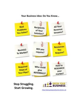 Stop Struggling.
Start Growing. http://www.growyourbusinessclub.co.uk
 
