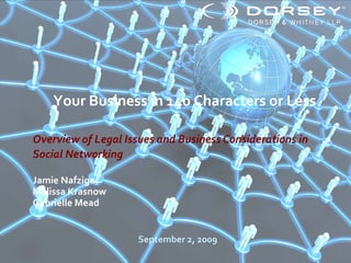 Overview of Legal Issues and Business Considerations in Social Networking   Jamie Nafziger  Melissa Krasnow Gabrielle Mead Your Business in 140 Characters or Less September 2, 2009 