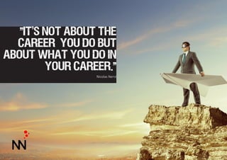 "It's not about the
career you do but
about what you do in
your career."
Nicolas Nervi
 