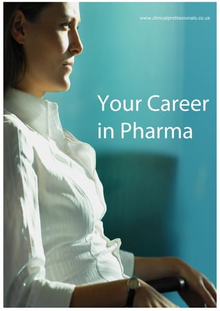 www.clinicalprofessionals.co.uk




Your Career
in Pharma
 