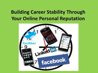 Building Career Stability Through
Your Online Personal Reputation
 