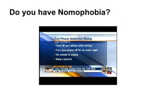 Do you have Nomophobia? 
 