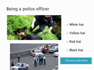 Discuss and write
 White hat
 Yellow hat
 Red hat
 Black hat
 