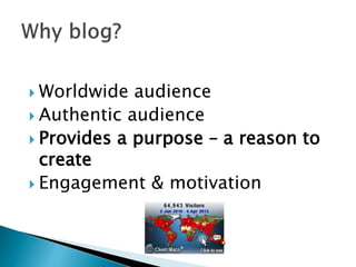  Worldwide audience
 Authentic audience
 Provides a purpose – a reason to
create
 Engagement & motivation
 
