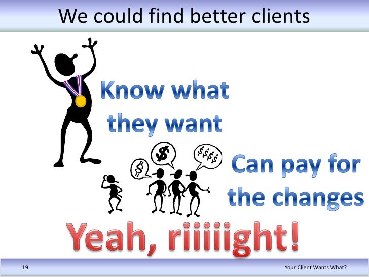 Your Client Wants What
