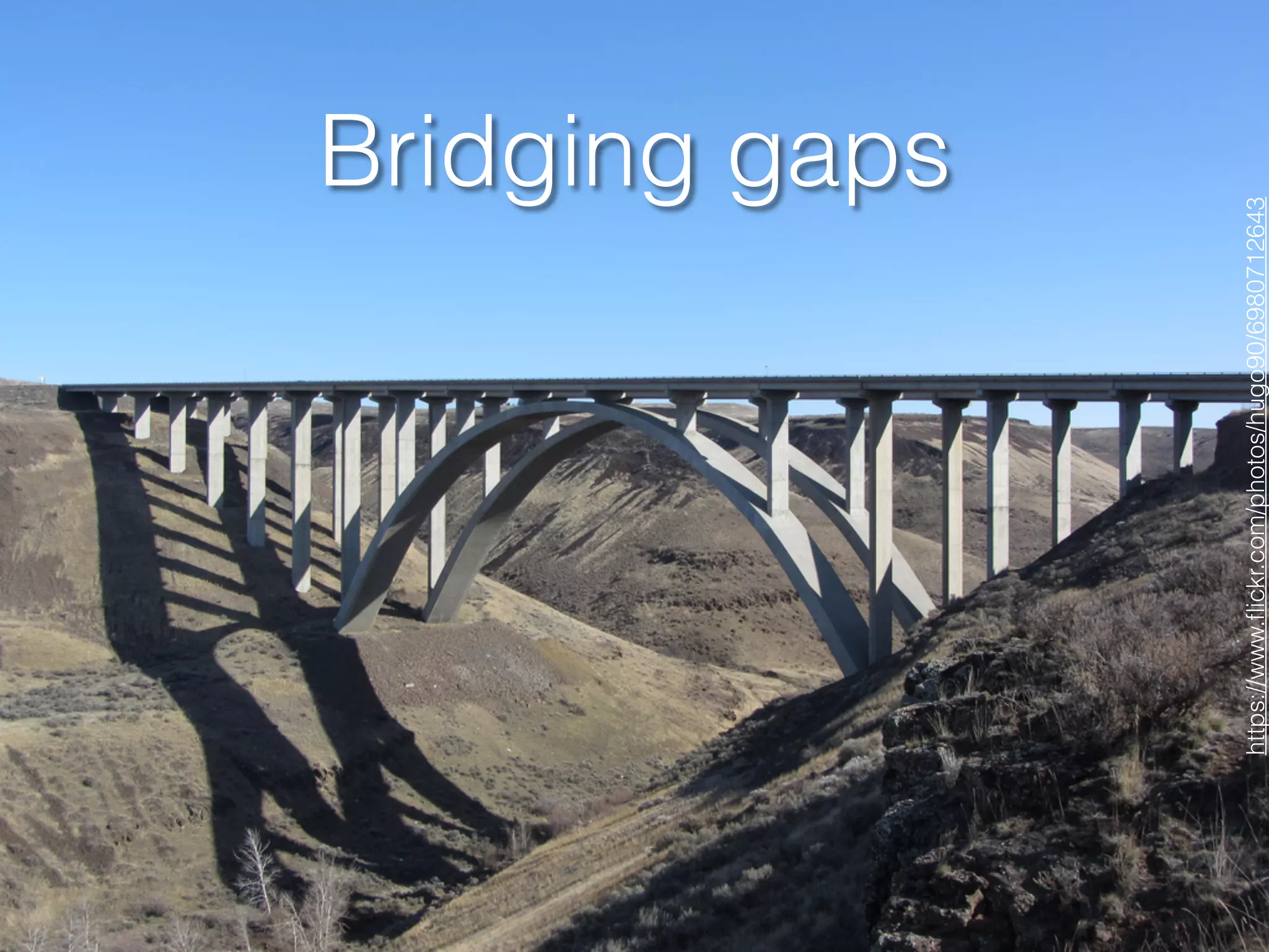 Bridging gaps
https://www.ﬂickr.com/photos/hugo90/6980712643
 