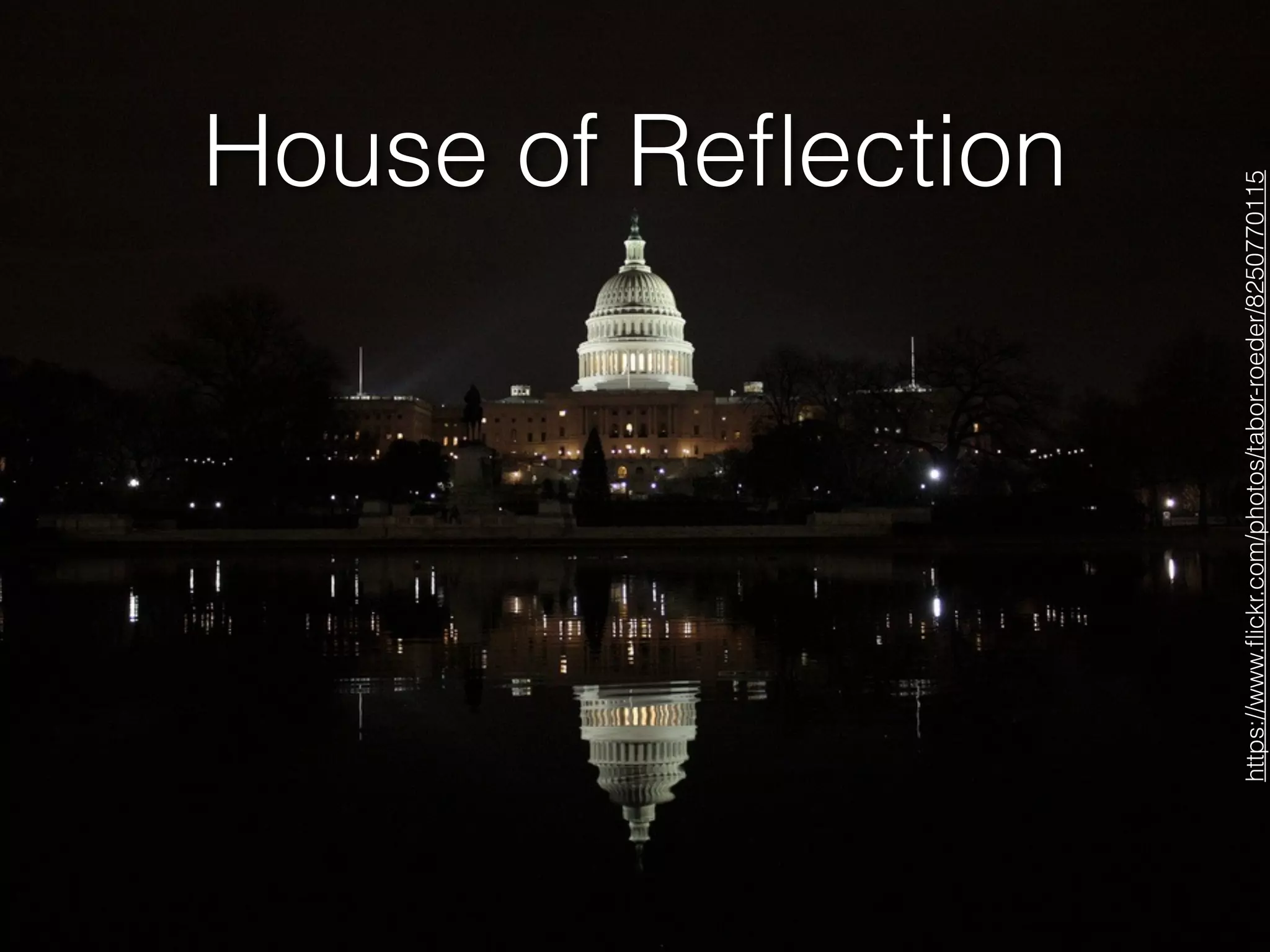 House of Reﬂection
https://www.ﬂickr.com/photos/tabor-roeder/8250770115
 